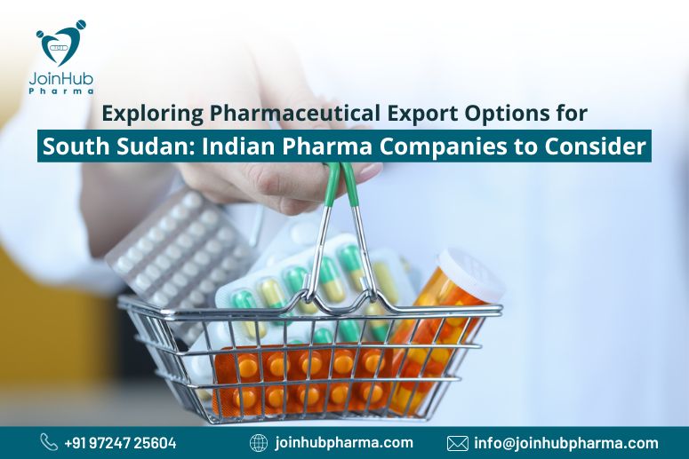 Exploring Pharmaceutical Export Options for South Sudan: Indian Pharma Companies to Consider | JoinHub Pharma