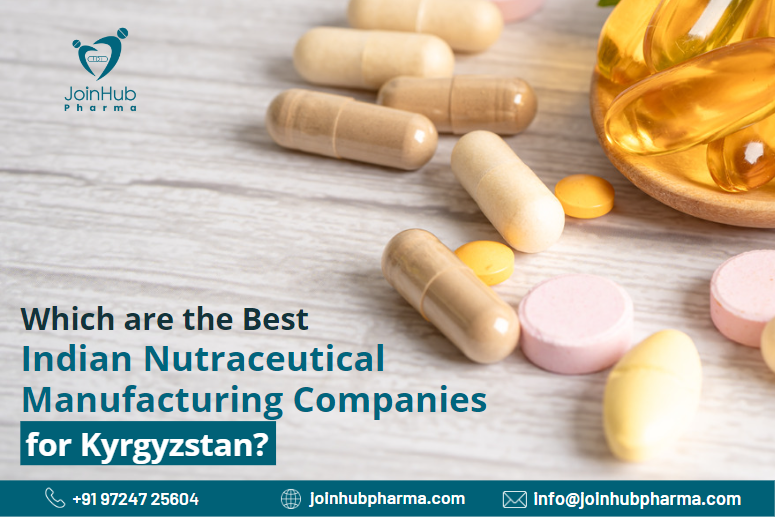 Which are the Best Indian Nutraceutical Manufacturing Companies for Kyrgyzstan? | JoinHub-Pharma