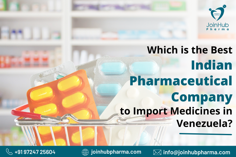 Which is the Best Indian Pharmaceutical Company to Import Medicines in Venezuela?