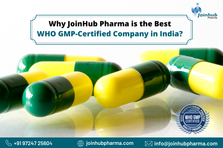 Why JoinHub Pharma is the Best WHO GMP-Certified Company in India?