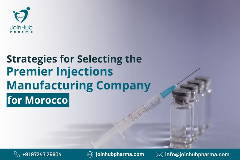 Strategies for Selecting the Premier Injections Manufacturing Company for Morocco | JoinHub Pharma