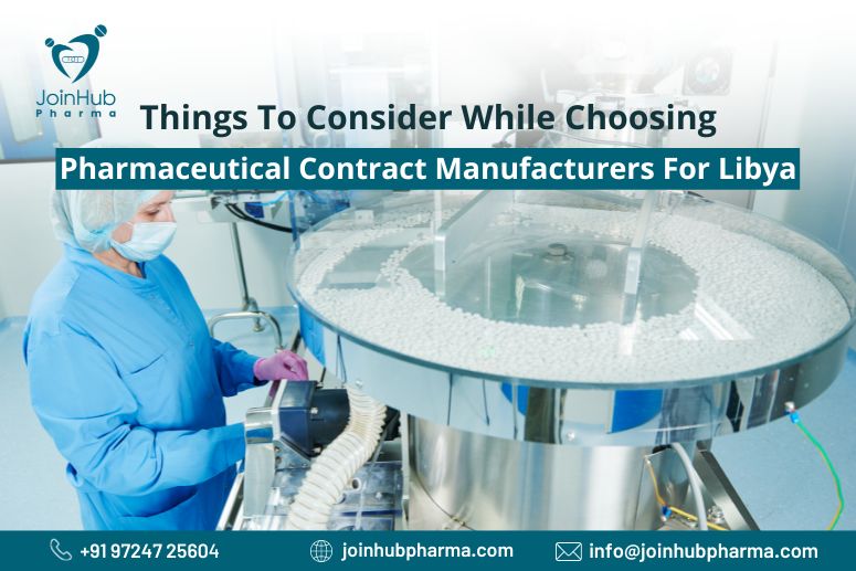 Things To Consider While Choosing Pharmaceutical Contract Manufacturers For Libya | JoinHub Pharma