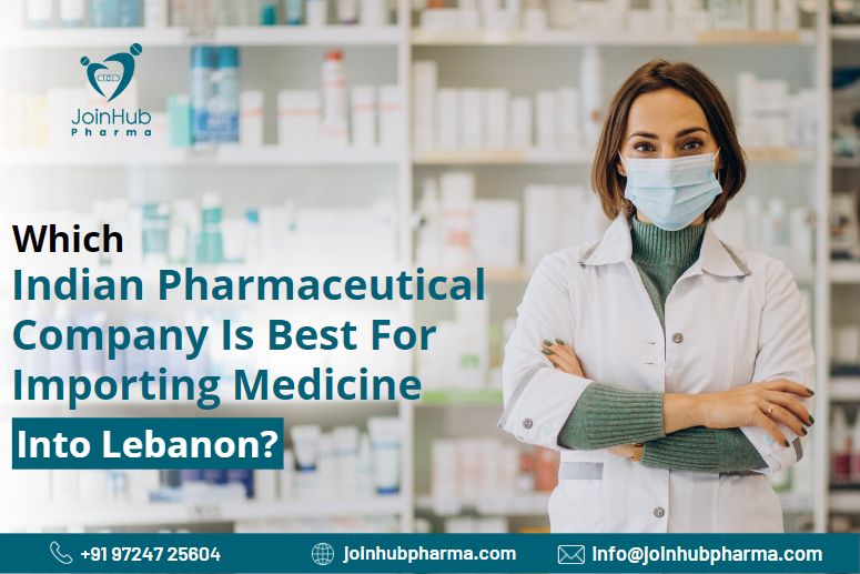 Which Indian pharmaceutical company is best for importing medicine into Lebanon? | JoinHub Pharma