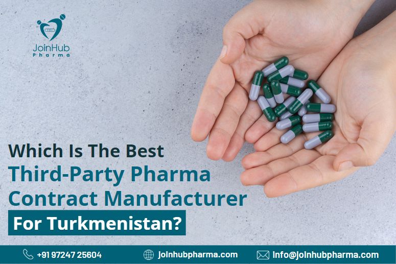 Which Is The Best Third-Party Pharma Contract Manufacturer For Turkmenistan? | JoinHub Pharma