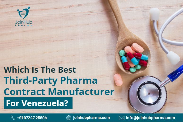 Which Is The Best Third-Party Pharma Contract Manufacturer For Venezuela? | JoinHub Pharma