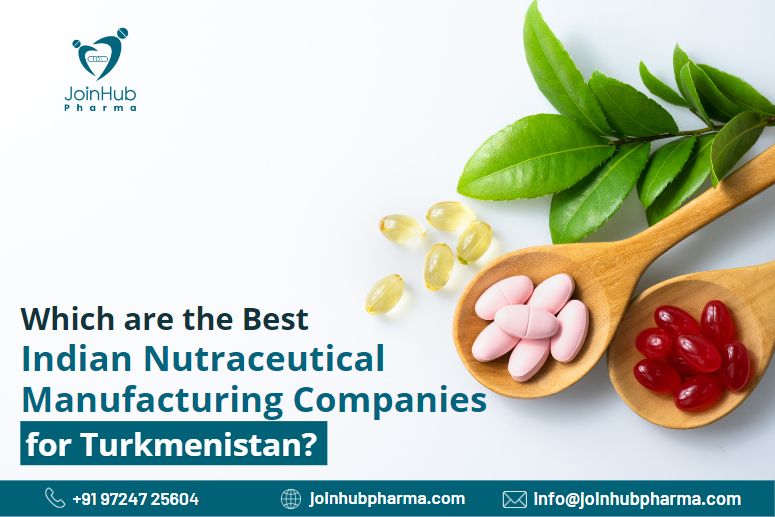 Which are the Best Indian Nutraceutical Manufacturing Companies for Turkmenistan? | JoinHub-Pharma